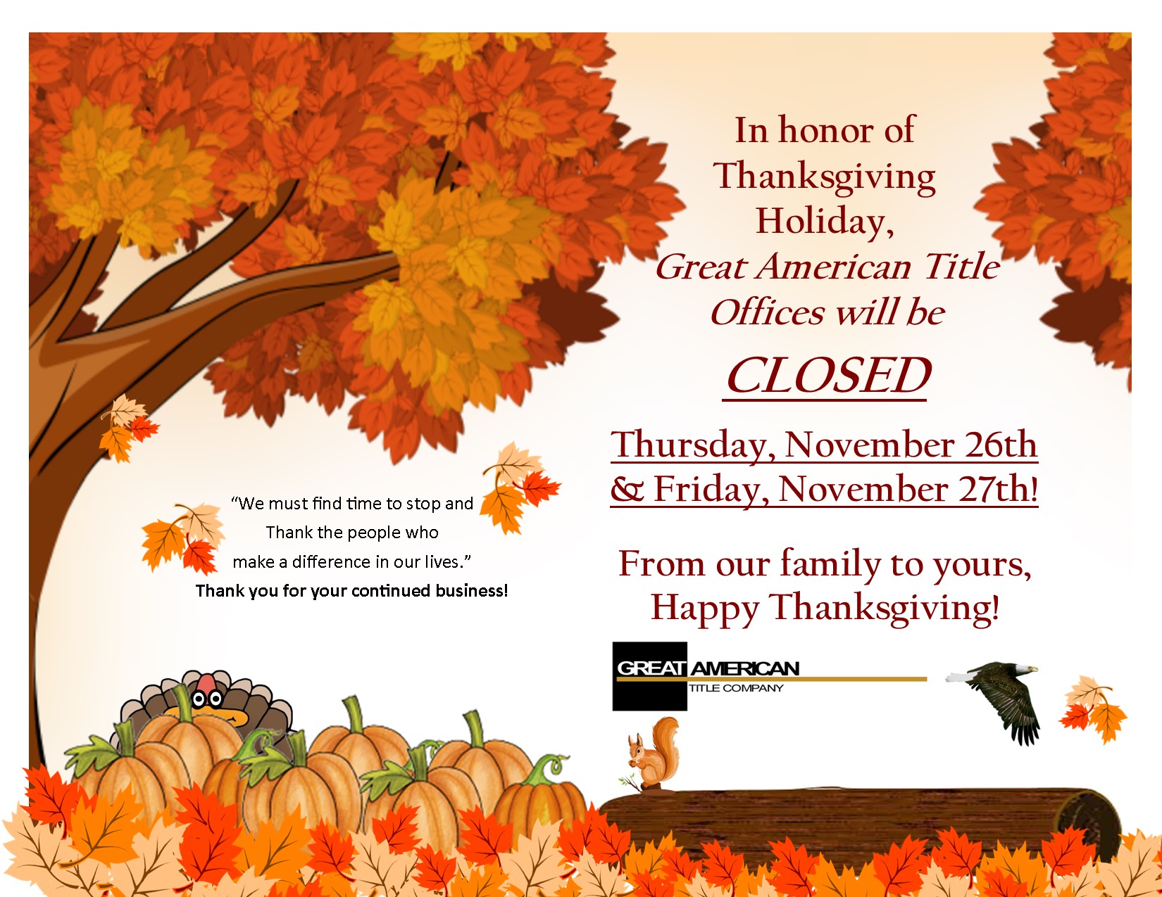 We will be CLOSED for Thanksgiving Holiday on November 26th and 27th Great American Title Company